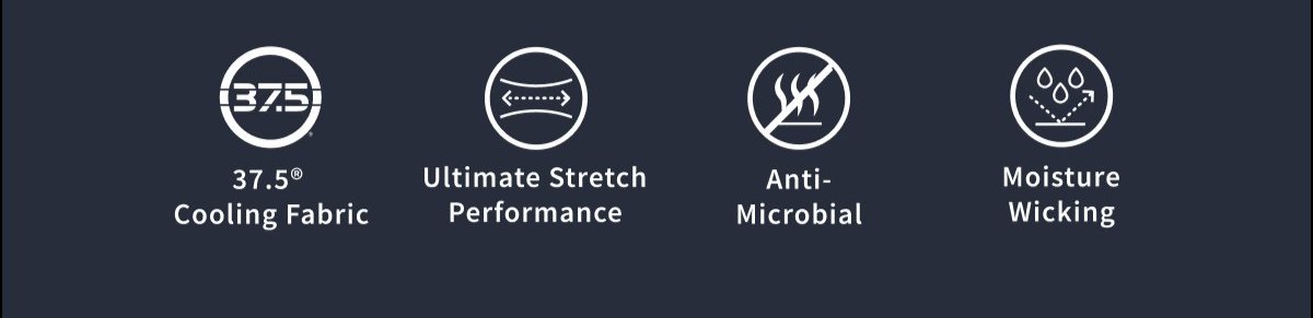 37.5 Cooling Fabric / Ultimate Stretch Performance / Anti-Microbial / Moisture Wicking