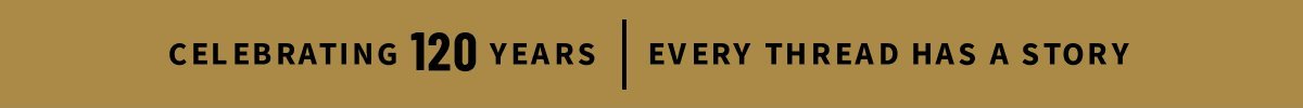 Celebrating 120 Years | Every Thread Has A Story