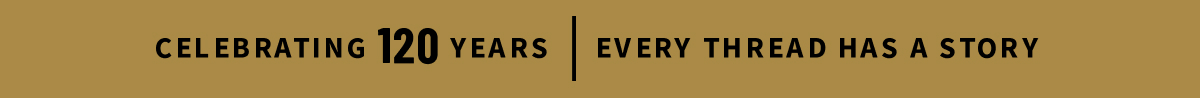 Celebrating 120 Years | Every Thread Has A Story