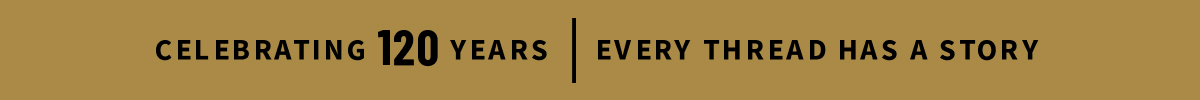 Celebrating 120 Years | Every Thread Has A Story