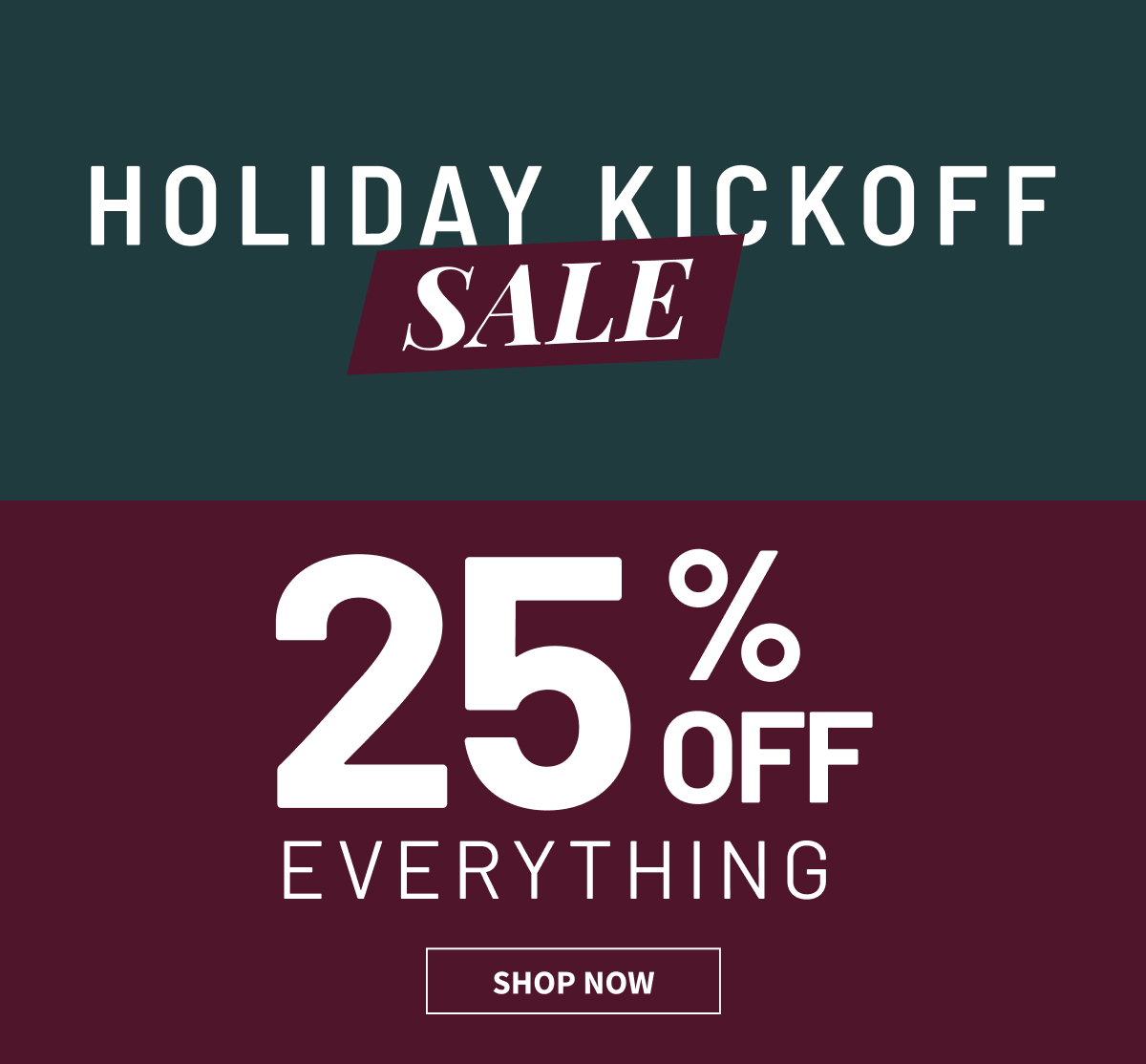 Holiday Kickoff Sale | 25% Off Everything | Shop Now