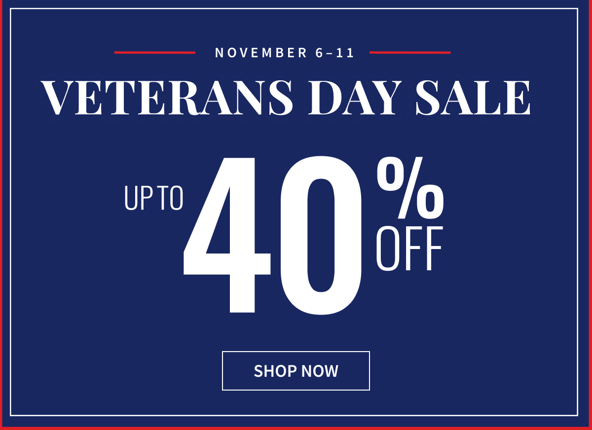 Nov 6–11 | Veterans Day Sale | Up to 40% Off | Shop Now