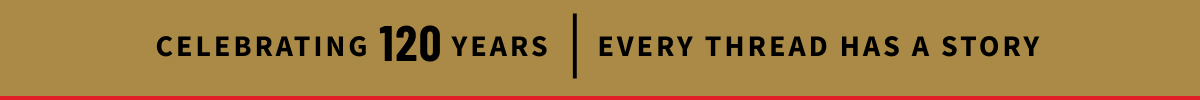 Celebrating 120 Years | Every Thread Has A Story