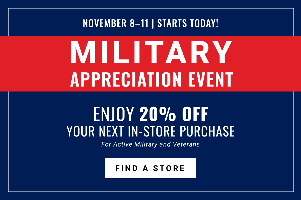 Military Appreciation Event | Enjoy 20% off Your Next In-Store Purchase | For Active Military and Veterans | Find a Store
