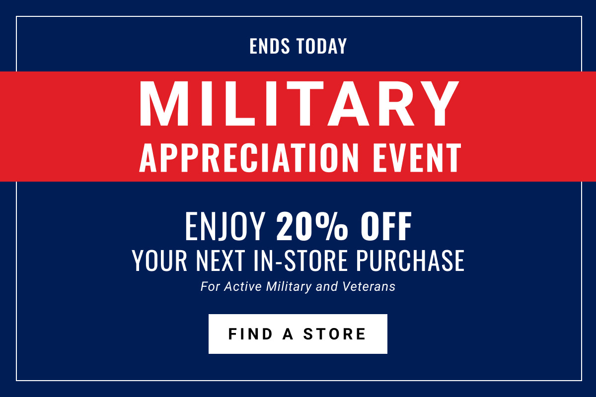 Military Appreciation Event | Enjoy 20% off Your Next In-Store Purchase | For Active Military and Veterans | Find a Store