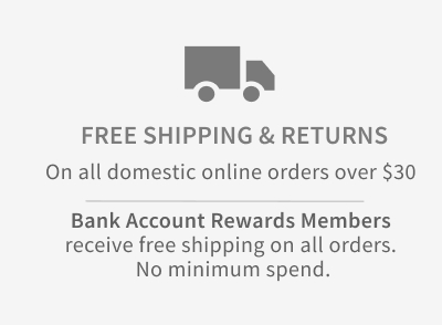 Free shipping & returns on all domestic online orders over $30. Bank Account Rewards Members receive free shipping on all orders. No minimum spend.