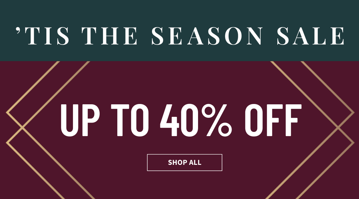 ’Tis The Season Sale | Up to 40% Off | Shop Now