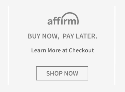 Affirm. Buy now, pay later. Learn more at checkout. Shop Now. 