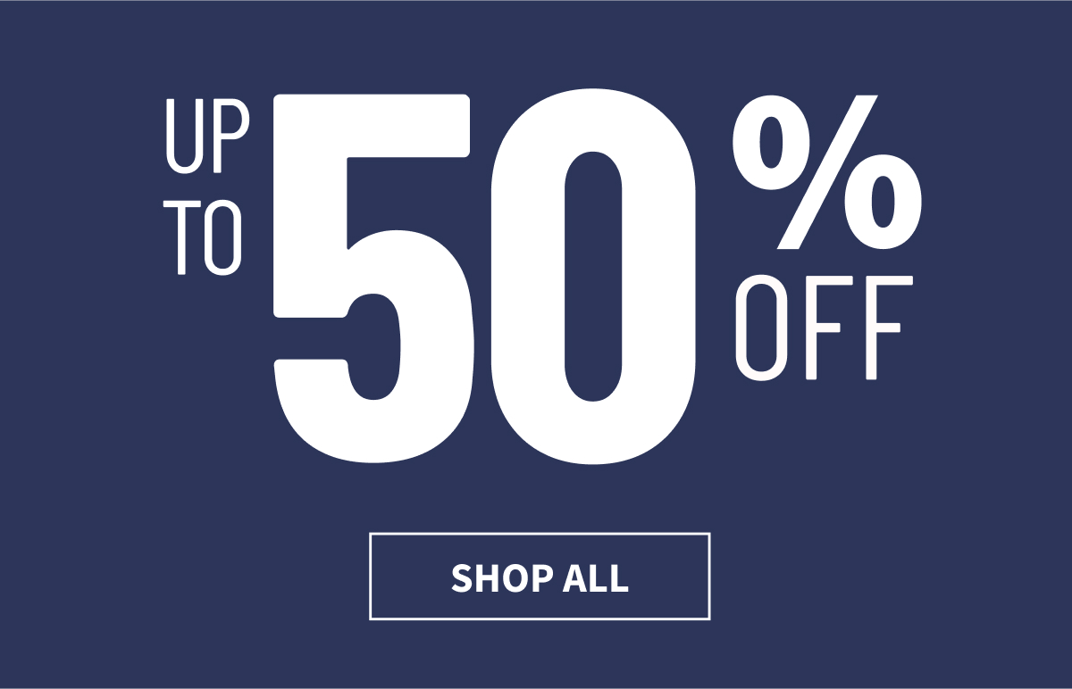 Up to 50% Off | Shop All