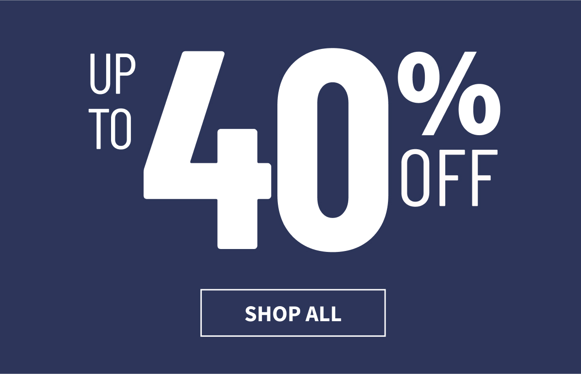 Up to 40% Off | Shop Now