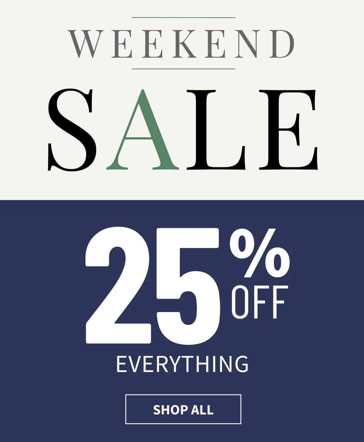 Weekend Sale | 25% Off Everything | Shop Now
