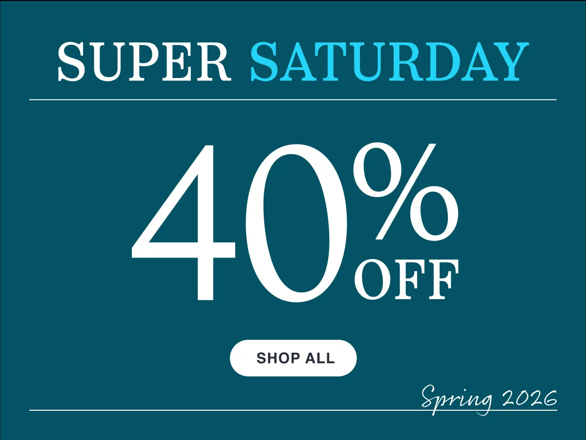 Super Saturday Sale | Up to 40% Off | Shop Now