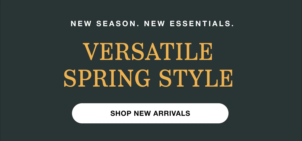 New Season. New Essentials. | Versatile spring style