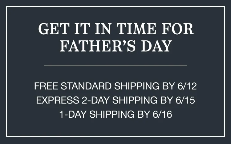 Get it in time for Father's Day. Free Standard Shipping by 6/12. Express 2 Day Shipping by 6/15. 1 Day Shipping by 6/16.