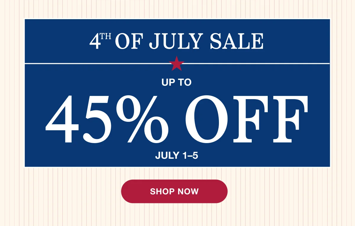 4th of July Sale | Up to 45% Off | July 1–5 | Shop Now
