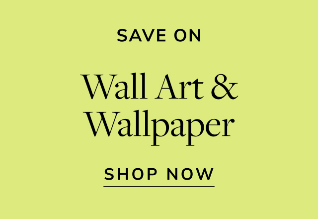 Save on Wall Art & Wallpaper