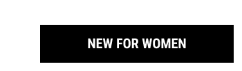 NEW FOR WOMEN