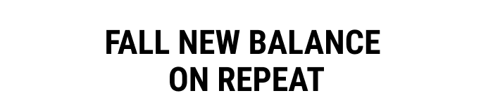 FALL NEW BALANCE ON REPEAT
