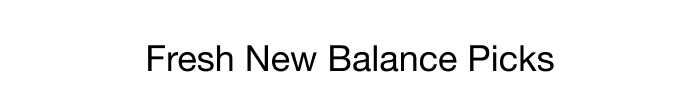FRESH NEW BALANCE PICKS