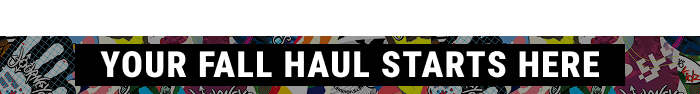 YOUR FALL HAUL STARTS HERE