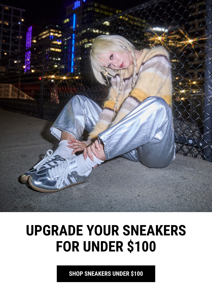 UPGRADE YOUR SNEAKERS FOR UNDER $100