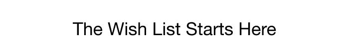 THE WISHLIST STARTS HERE