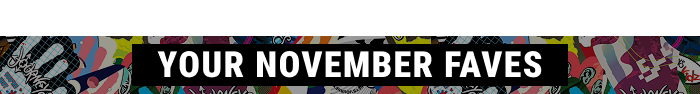YOUR NOVEMBER FAVES