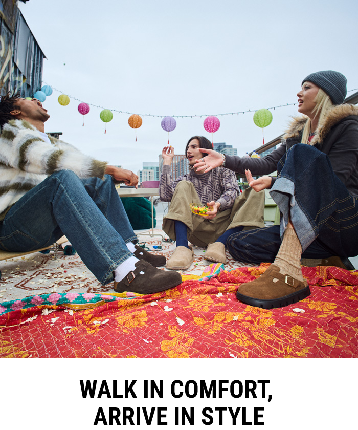 WALK IN COMFORT, ARRIVE IN STYLE