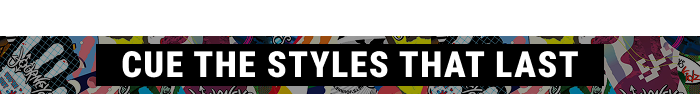 CUE THE STYLES THAT LAST