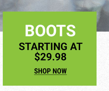 BOOTS STARTING AT $29.98