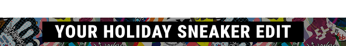 YOUR HOLIDAY SNEAKER EDIT
