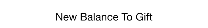 NEW BALANCE TO GIFT