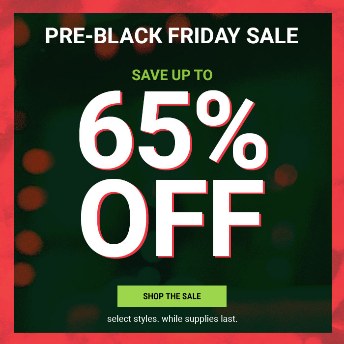 PRE-BLACK FRIDAY UP TO 65% OFF
