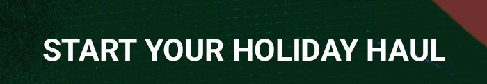 START YOUR HOLIDAY HAUL