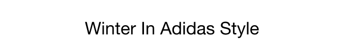WINTER IN ADIDAS STYLE