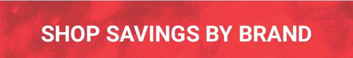SHOP SAVINGS BY BRAND