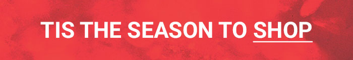 TIS THE SEASON TO SHOP