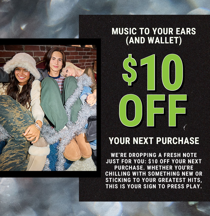 $10 OFF YOUR NEXT PURCHASE