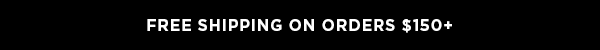 Free Shipping on Orders $150+ | Order by 12/10 for On-Time Gift Delivery