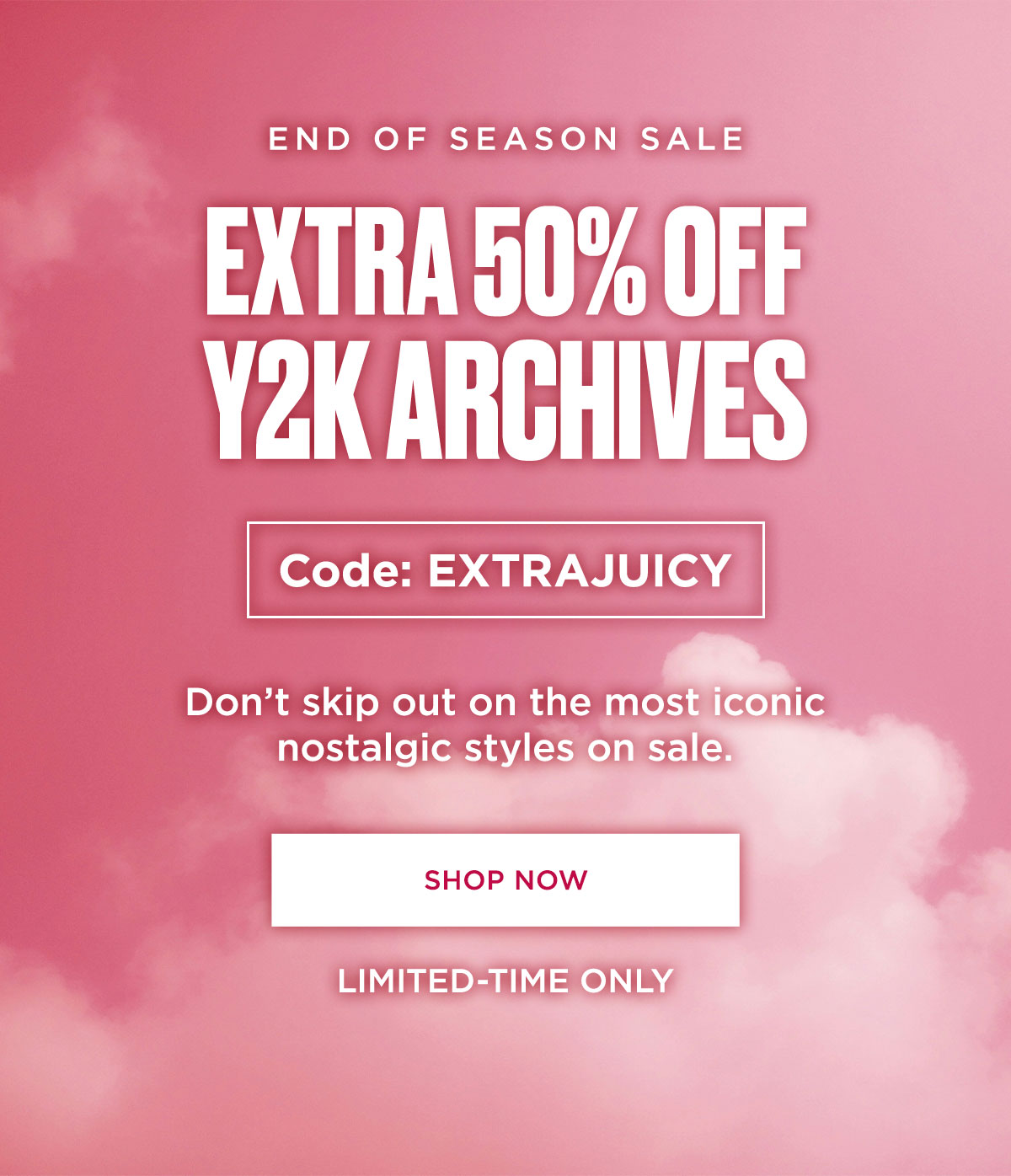 End of Season Sale | Extra 50% Off Y2K Archives with Code: EXTRAJUICY [Shop Now]