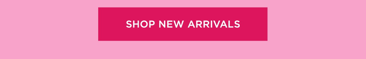 [SHOP NEW ARRIVALS]