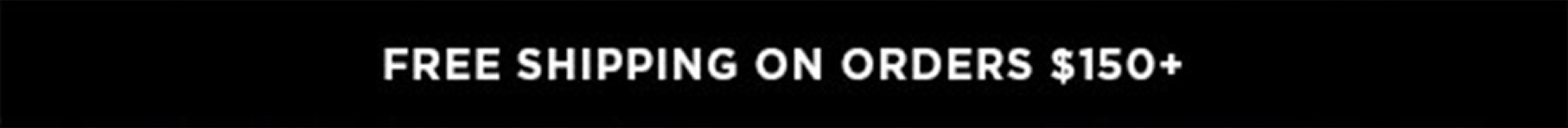 Free Shipping on Orders $150+