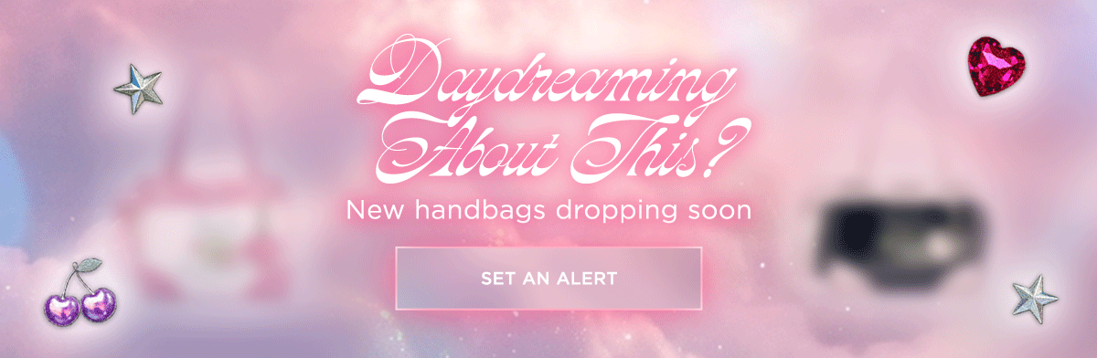 New Handbags Dropping Soon [Set an Alert]