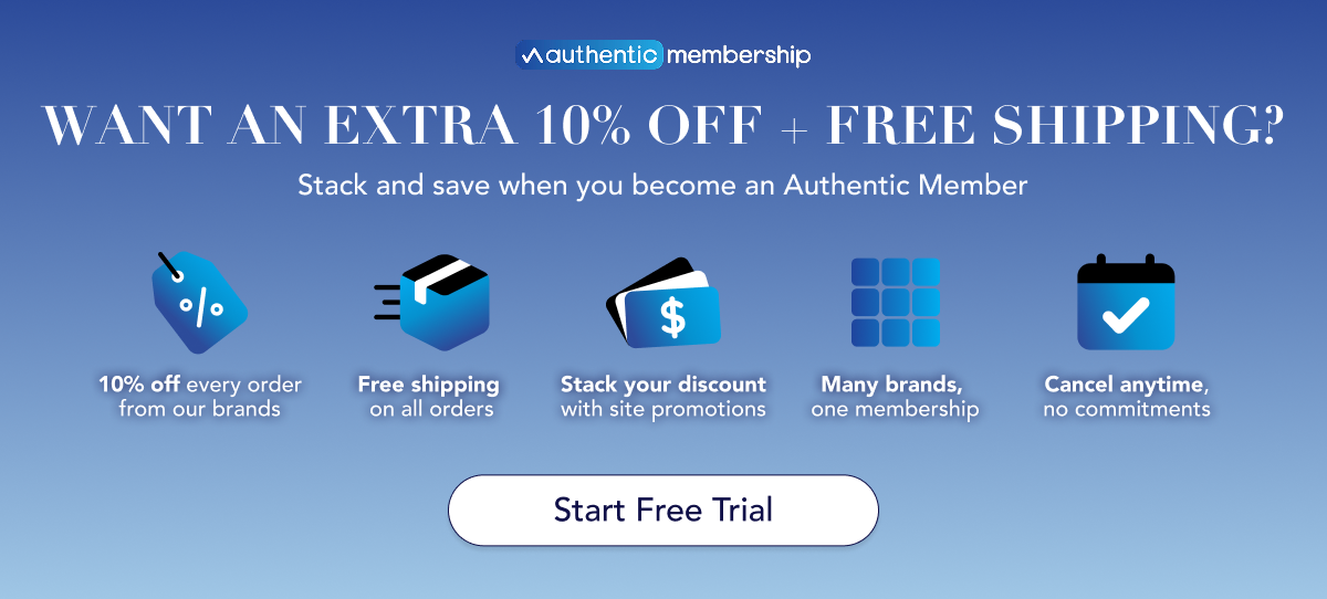 Authentic Membership | WANT AN EXTRA 10% OFF + FREE SHIPPING? [START FREE TRIAL]