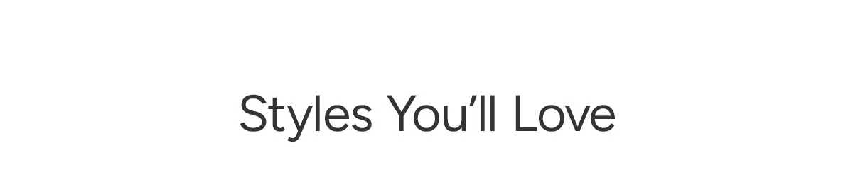 Styles You'll Love