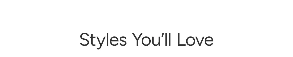 Styles You'll Love