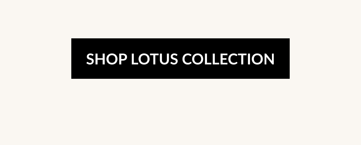 SHOP LOTUS COLLECTION