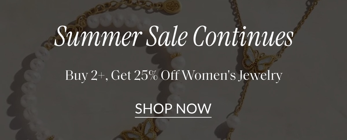 Summer Sale Continues Buy 2+, Get 25% Off Women's Jewelry | SHOP NOW