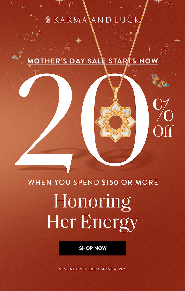 MOTHER'S DAY SALE STARTS NOW 20% Off ORDERS $150+ Honoring Her Energy SHOP NOW