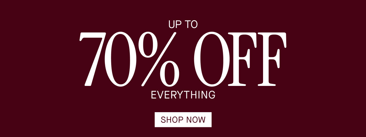 UP TO 70% OFF EVERYTHING